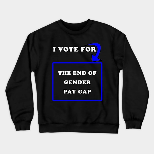 I Vote for The End of Gender Pay Gap Crewneck Sweatshirt by PrintedDesigns